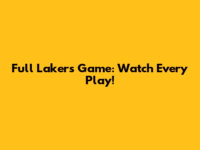Full Lakers Game: Watch Every Play!