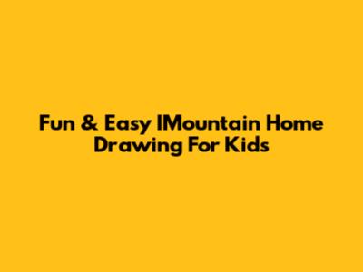 Fun & Easy IMountain Home Drawing For Kids