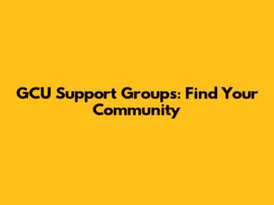 GCU Support Groups: Find Your Community