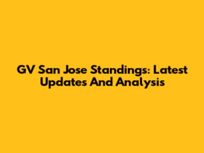 GV San Jose Standings: Latest Updates And Analysis