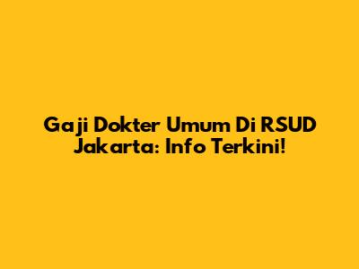 Gaji Dokter Umum Di RSUD Jakarta: Info Terkini!