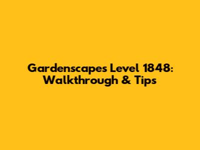 Gardenscapes Level 1848: Walkthrough & Tips