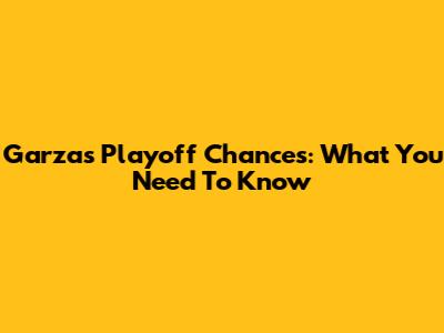 Garza's Playoff Chances: What You Need To Know