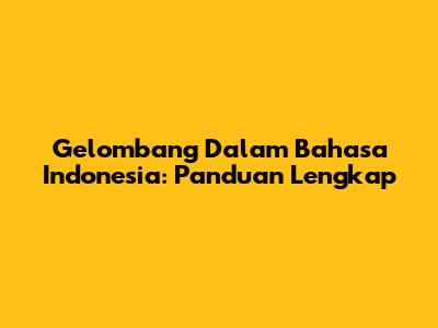 Gelombang Dalam Bahasa Indonesia: Panduan Lengkap