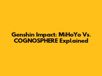 Genshin Impact: MiHoYo Vs. COGNOSPHERE Explained