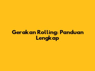 Gerakan Rolling: Panduan Lengkap