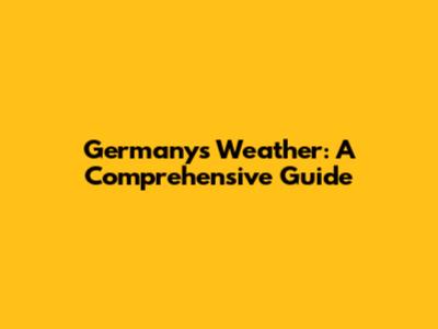 Germany's Weather: A Comprehensive Guide