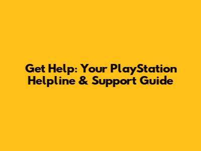 Get Help: Your PlayStation Helpline & Support Guide