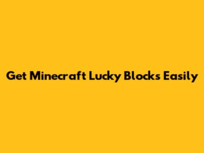 Get Minecraft Lucky Blocks Easily