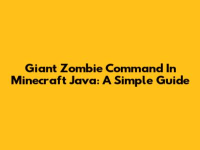 Giant Zombie Command In Minecraft Java: A Simple Guide