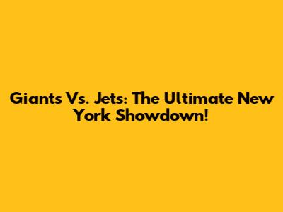 Giants Vs. Jets: The Ultimate New York Showdown!