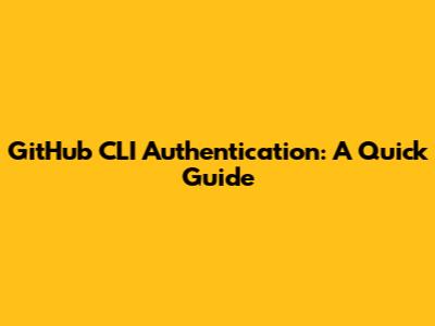 GitHub CLI Authentication: A Quick Guide