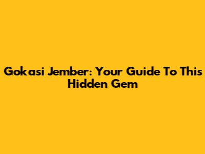 Gokasi Jember: Your Guide To This Hidden Gem
