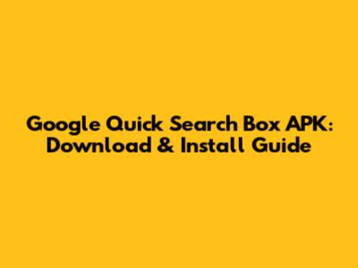 Google Quick Search Box APK: Download & Install Guide