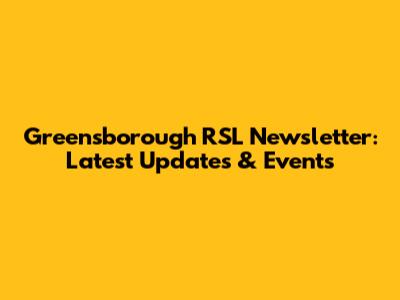 Greensborough RSL Newsletter: Latest Updates & Events