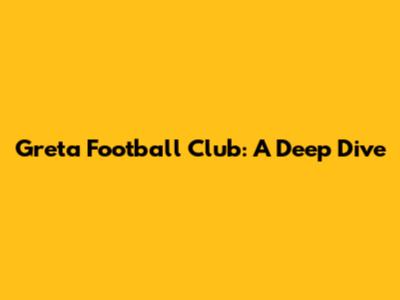 Greta Football Club: A Deep Dive
