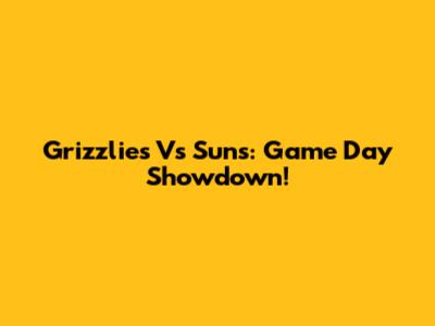 Grizzlies Vs Suns: Game Day Showdown!
