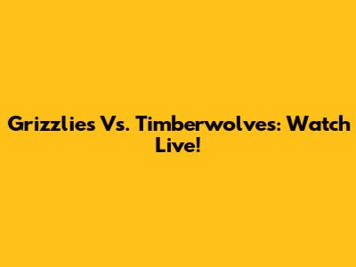 Grizzlies Vs. Timberwolves: Watch Live!