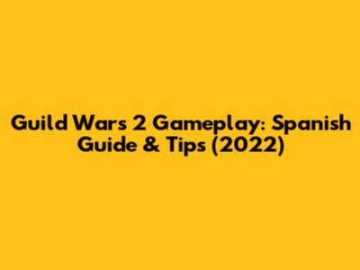 Guild Wars 2 Gameplay: Spanish Guide & Tips (2022)