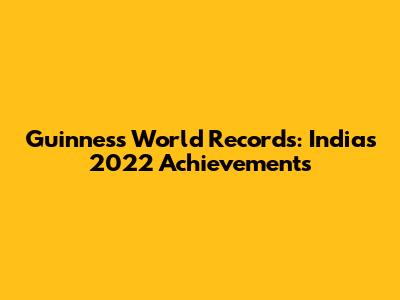 Guinness World Records: India's 2022 Achievements