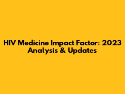 HIV Medicine Impact Factor: 2023 Analysis & Updates
