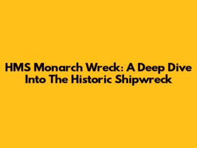 HMS Monarch Wreck: A Deep Dive Into The Historic Shipwreck