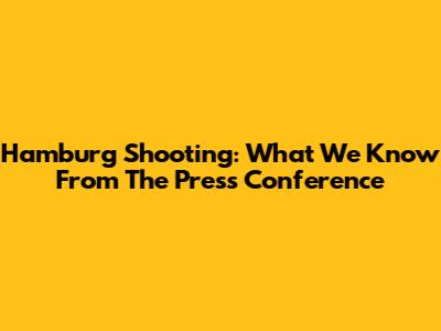 Hamburg Shooting: What We Know From The Press Conference