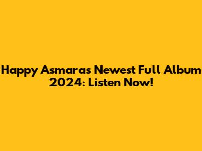 Happy Asmara's Newest Full Album 2024: Listen Now!