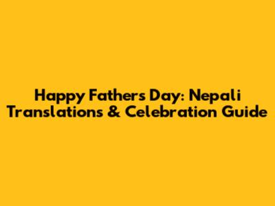 Happy Father's Day: Nepali Translations & Celebration Guide