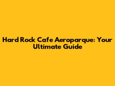 Hard Rock Cafe Aeroparque: Your Ultimate Guide