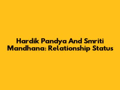 Hardik Pandya And Smriti Mandhana: Relationship Status