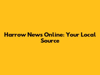 Harrow News Online: Your Local Source