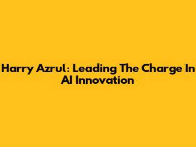 Harry Azrul: Leading The Charge In AI Innovation