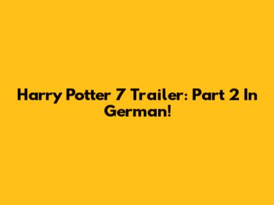 Harry Potter 7 Trailer: Part 2 In German!