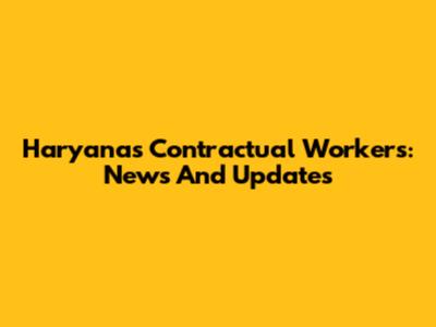 Haryana's Contractual Workers: News And Updates