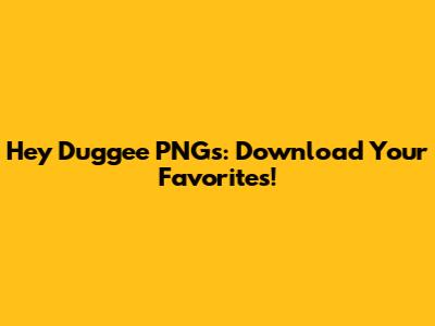 Hey Duggee PNGs: Download Your Favorites!