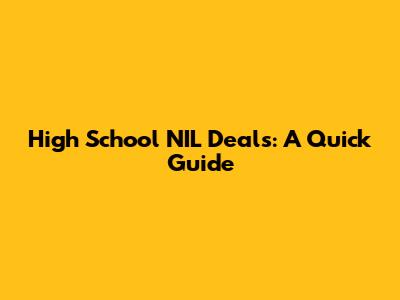 High School NIL Deals: A Quick Guide