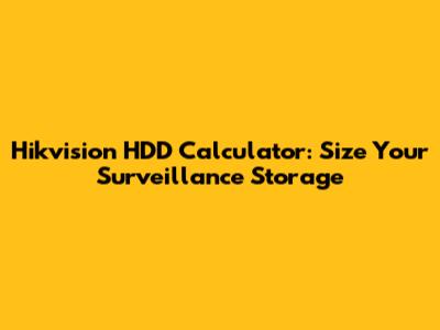 Hikvision HDD Calculator: Size Your Surveillance Storage