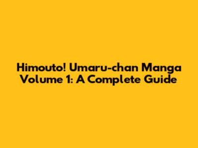 Himouto! Umaru-chan Manga Volume 1: A Complete Guide