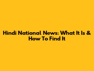 Hindi National News: What It Is & How To Find It