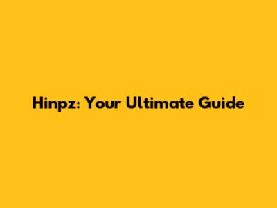 Hinpz: Your Ultimate Guide