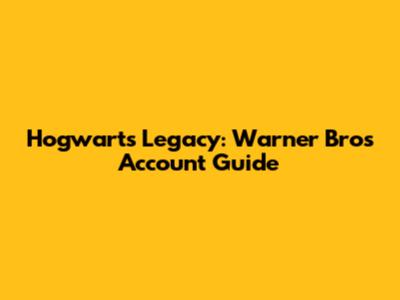 Hogwarts Legacy: Warner Bros Account Guide