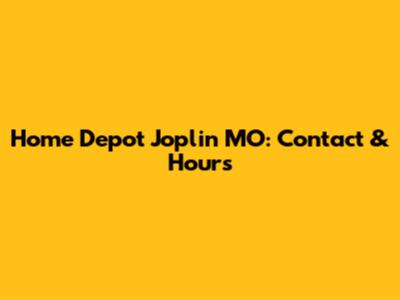Home Depot Joplin MO: Contact & Hours