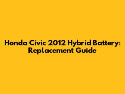 Honda Civic 2012 Hybrid Battery: Replacement Guide