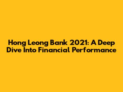 Hong Leong Bank 2021: A Deep Dive Into Financial Performance
