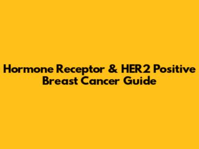Hormone Receptor & HER2 Positive Breast Cancer Guide