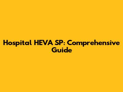 Hospital HEVA SP: Comprehensive Guide