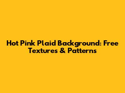 Hot Pink Plaid Background: Free Textures & Patterns