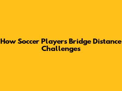 How Soccer Players Bridge Distance Challenges