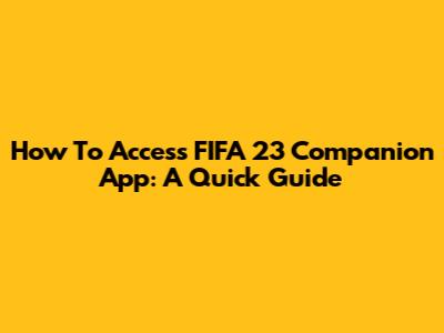 How To Access FIFA 23 Companion App: A Quick Guide
